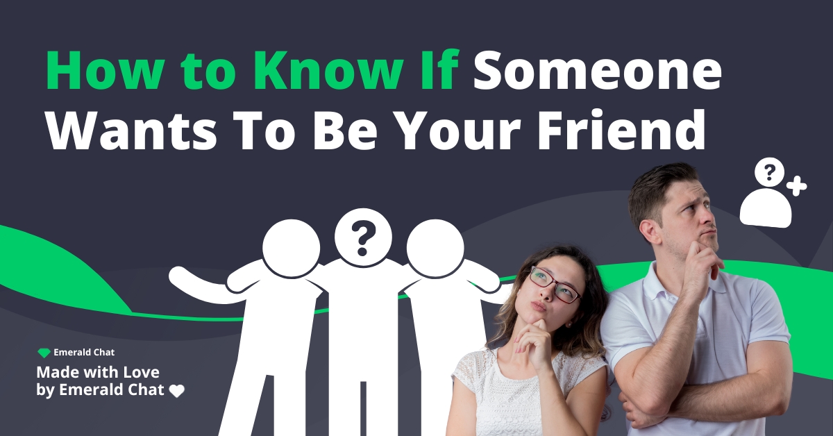 How to Know If Someone Wants To Be Your Friend