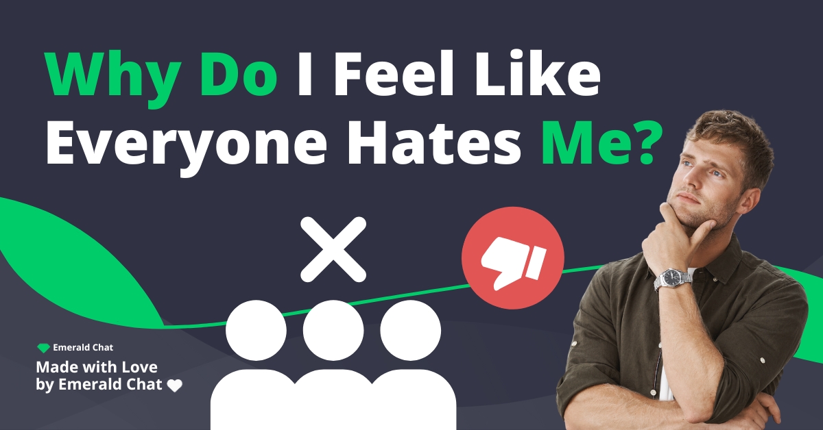 Why Do I Feel Like Everyone Hates Me?