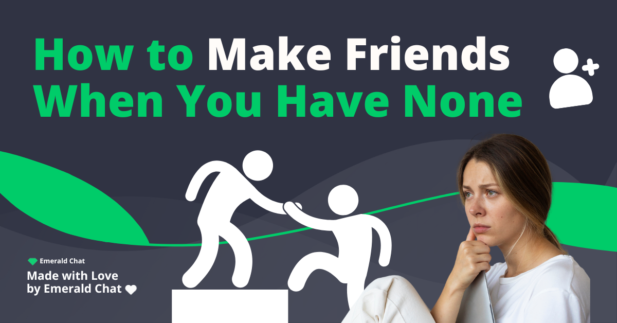 How to Make Friends When You Have None