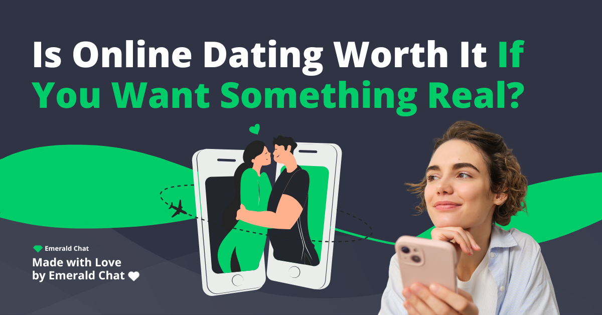 Is Online Dating Worth It If You Want Something Real?